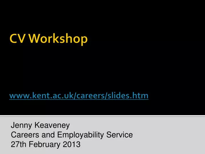 cv workshop www kent ac uk careers slides htm