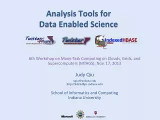 6th Workshop on Many-Task Computing on Clouds, Grids, and Supercomputers (MTAGS), Nov. 17, 2013 Judy Qiu xqiu@indiana.ed