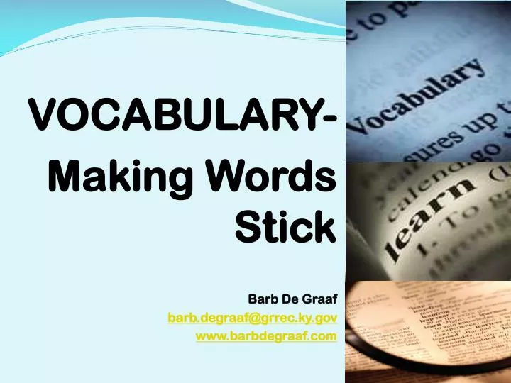 vocabulary making words stick barb de graaf barb degraaf@grrec ky gov www barbdegraaf com