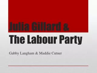 Julia Gillard &amp; The Labour Party