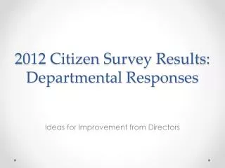 2012 Citizen Survey Results: Departmental Responses