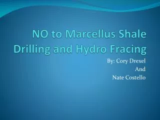 NO to Marcellus Shale Drilling and Hydro Fracing
