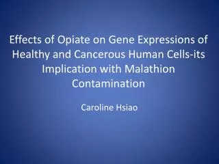 Effects of Opiate on Gene Expressions of Healthy and Cancerous Human Cells-its Implication with Malathion Contamination