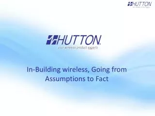 In-Building wireless, Going from Assumptions to Fact