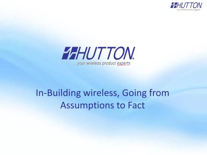 in building wireless going from assumptions to fact