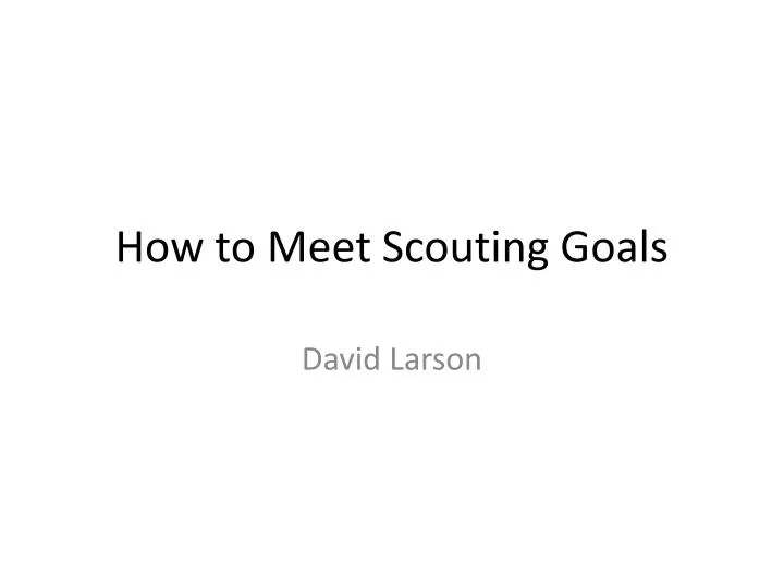 how to meet scouting goals