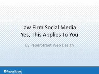 Law Firm Social Media: Yes, This Applies To You