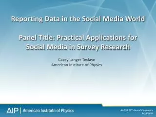 Reporting Data in the Social Media World Panel Title: Practical Applications for Social Media in Survey Research