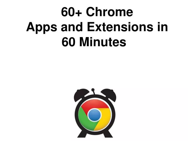 60 chrome apps and extensions in 60 minutes