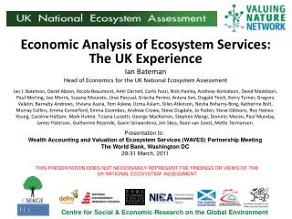 Economic Analysis of Ecosystem Services: The UK Experience Ian Bateman Head of Economics for the UK National Ecosystem