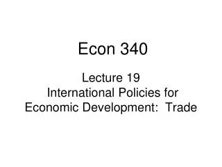 Lecture 19 International Policies for Economic Development: Trade