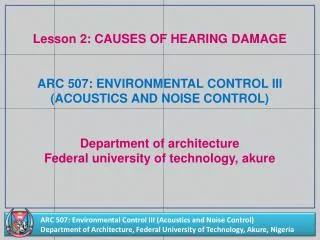 Lesson 2: CAUSES OF HEARING DAMAGE ARC 507: ENVIRONMENTAL CONTROL III (ACOUSTICS AND NOISE CONTROL ) Department of ar