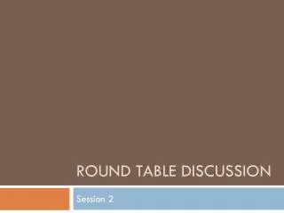 Round Table discussion