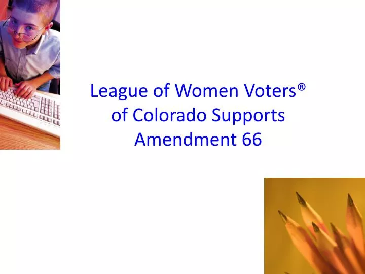 league of women voters of colorado supports amendment 66