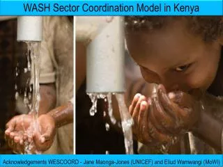 Acknowledgements WESCOORD - Jane Maonga-Jones (UNICEF ) and Eliud Wamwangi ( MoWI )