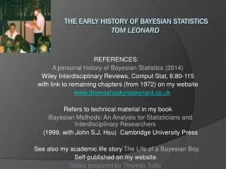 THE EARLY HiSTORY OF BAYESIAN STATISTICs Tom Leonard