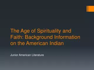 The Age of Spirituality and Faith: Background Information on the American Indian