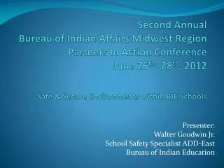 Presenter: Walter Goodwin Jr. School Safety Specialist ADD-East Bureau of Indian Education