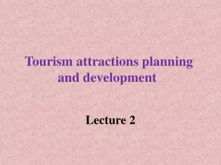 Tourism attractions planning and development