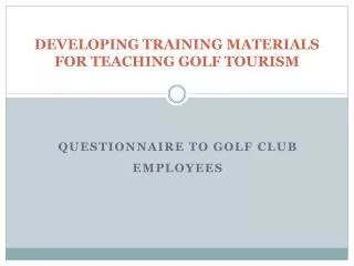 DEVELOPING TRAINING MATERIALS FOR TEACHING GOLF TOURISM