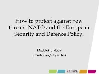 How to protect against new threats: NATO and the European Security and Defence Policy.