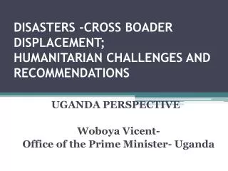 DISASTERS -CROSS BOADER DISPLACEMENT; HUMANITARIAN CHALLENGES AND RECOMMENDATIONS