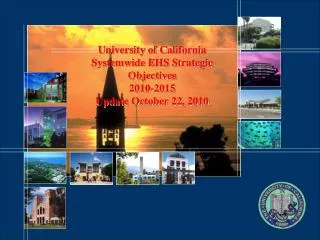 University of California Systemwide EHS Strategic Objectives 2010-2015 Update October 22, 2010