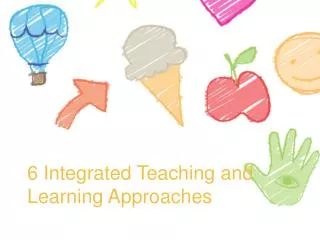 6 Integrated Teaching and Learning Approaches