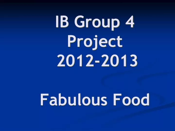 ib group 4 project 2012 2013 fabulous food