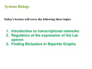 Introduction to transcriptional networks Regulation of the expression of the Lac operon Finding Biclusters in Bipar