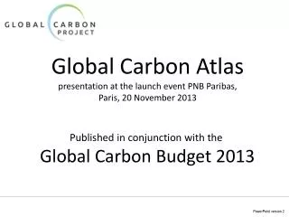 Global Carbon Atlas presentation at the launch event PNB Paribas, Paris, 20 November 2013