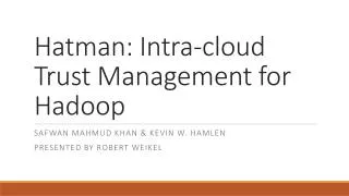 Hatman : Intra-cloud Trust Management for Hadoop