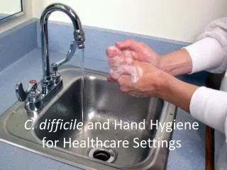 C. difficile and Hand Hygiene for Healthcare Settings