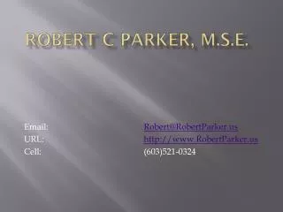 Robert C Parker, M.S.E.