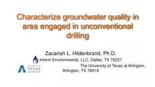 C haracterize groundwater quality in area engaged in unconventional drilling