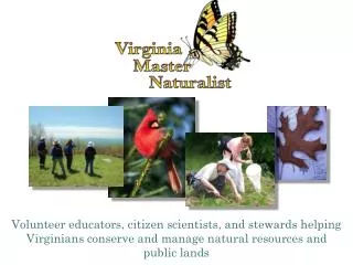 Volunteer educators, citizen scientists, and stewards helping Virginians conserve and manage natural resources and publi