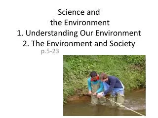 Science and the Environment 1. Understanding Our Environment 2. The Environment and Society