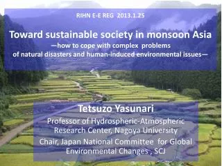 Tetsuzo Yasunari Professor of Hydrospheric -Atmospheric Research Center, Nagoya University