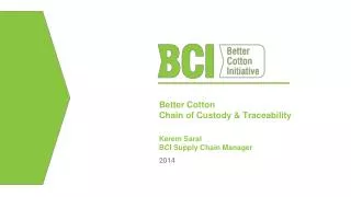 Better Cotton Chain of Custody &amp; Traceability Kerem Saral BCI Supply Chain Manager