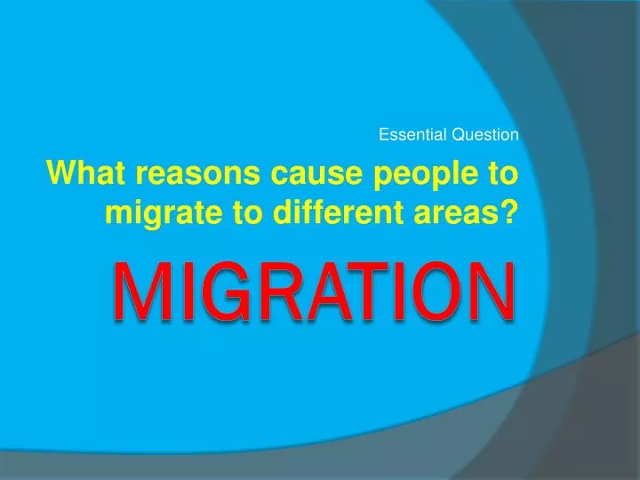 essential question what reasons cause people to migrate to different areas