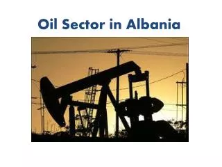Oil Sector in Albania