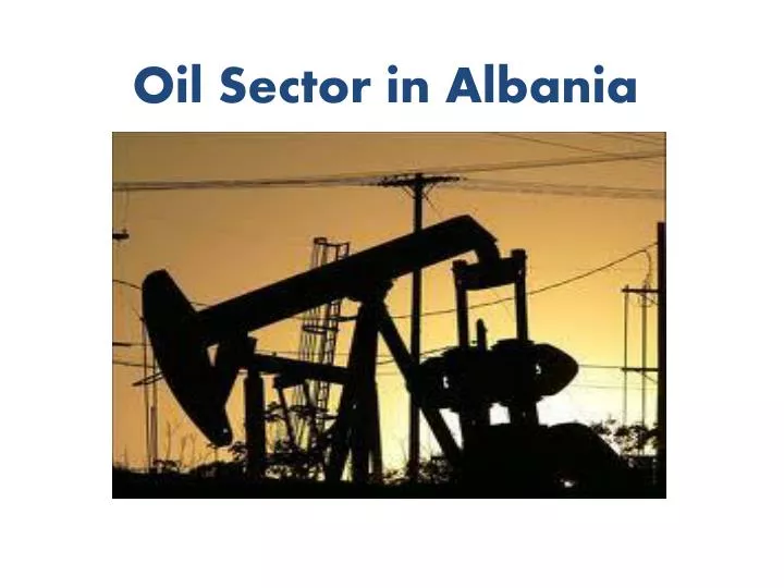 oil sector in albania