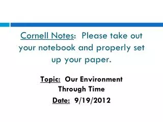 Cornell Notes : Please take out your notebook and properly set up your paper.