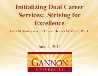 Initializing Dual Career Services: Striving for Excellence Elisa M. Konieczko, Ph.D. and Theresa M. Vitolo, Ph.D. Jun