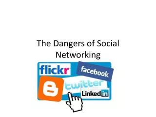 The Dangers of Social Networking