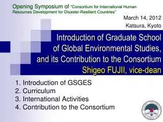 Introduction of Graduate School of Global Environmental Studies, and its Contribution to the Consortium Shigeo FUJII,