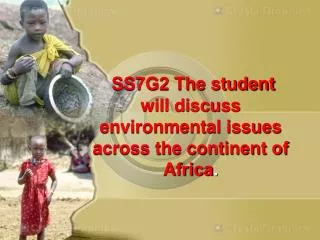 SS7G2 The student will discuss environmental issues across the continent of Africa .