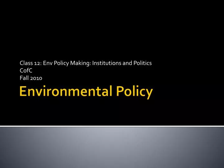 class 12 env policy making institutions and politics cofc fall 2010