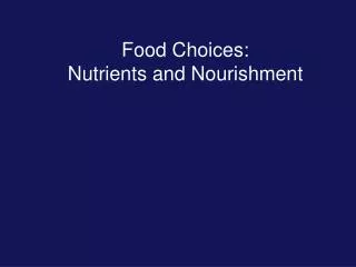 Food Choices: Nutrients and Nourishment