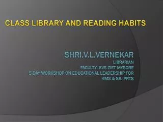 Shri.v.l.vernekar librarian faculty, kvs ziet mysore 5 day workshop on educational leadership for hmS &amp; Sr. PRTs
